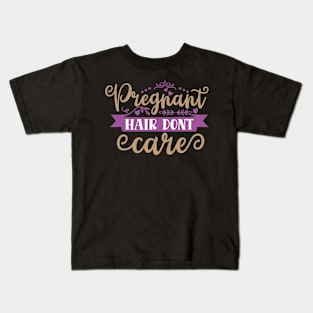 Pregnant hair don t care, Pregnancy Gift, Maternity Gift, Gender Reveal, Mom to Be, Pregnant, Baby Announcement, Pregnancy Announcement Kids T-Shirt